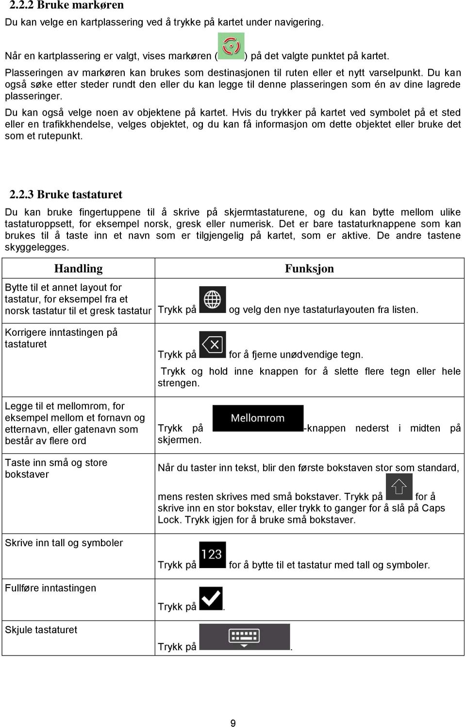 Du kan også søke etter steder rundt den eller du kan legge til denne plasseringen som én av dine lagrede plasseringer. Du kan også velge noen av objektene på kartet.