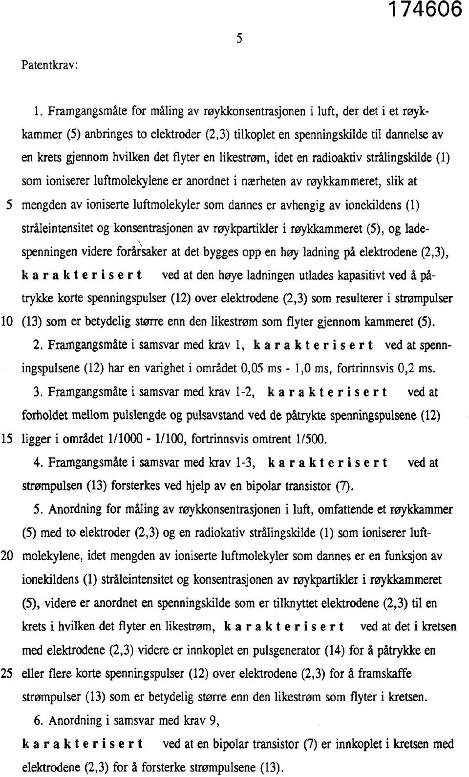 likestrøm, idet en radioaktiv strålingskilde (1) som ioniserer luftmolekylene er anordnet i nærheten av røykkammeret, slik at 5 mengden av ioniserte luftmolekyler som dannes er avhengig av