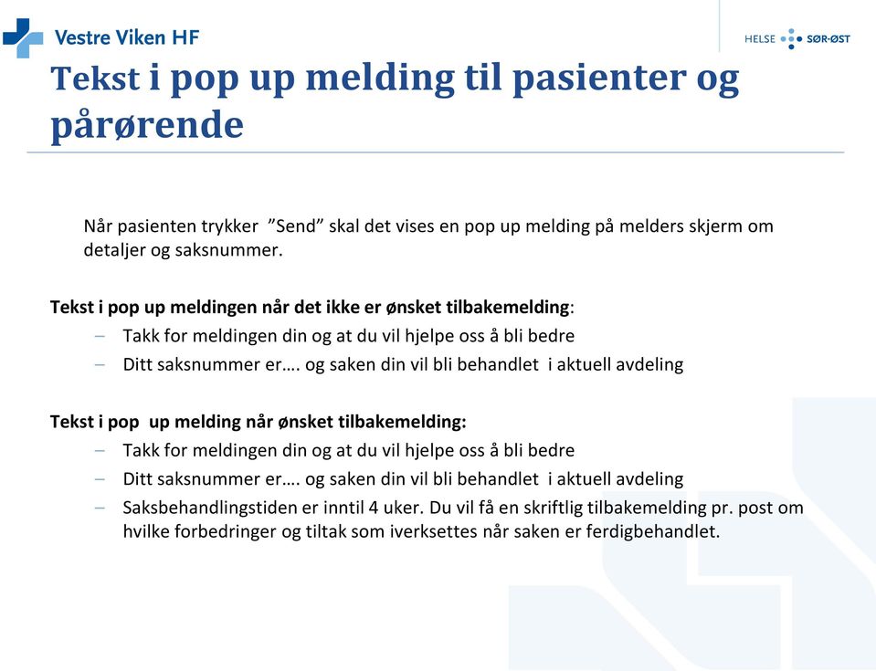 og saken din vil bli behandlet i aktuell avdeling Tekst i pop up melding når ønsket tilbakemelding: Takk for meldingen din og at du vil hjelpe oss å bli bedre Ditt