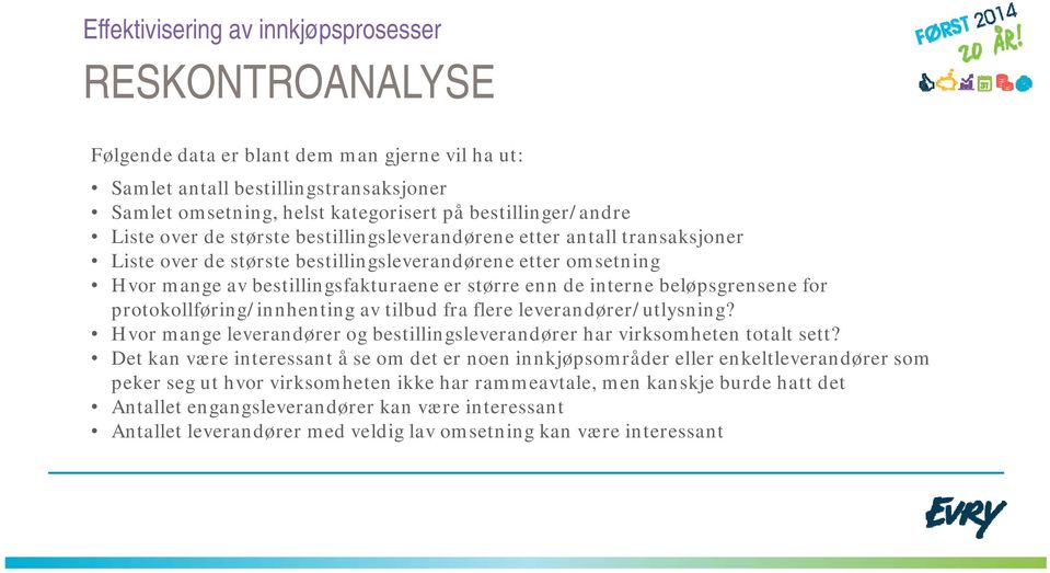 protokollføring/innhenting av tilbud fra flere leverandører/utlysning? Hvor mange leverandører og bestillingsleverandører har virksomheten totalt sett?