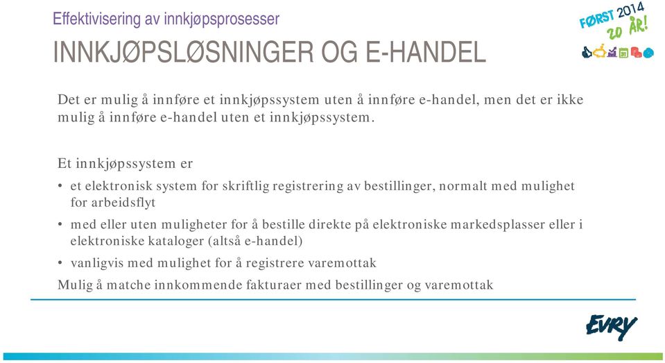 Et innkjøpssystem er et elektronisk system for skriftlig registrering av bestillinger, normalt med mulighet for arbeidsflyt med