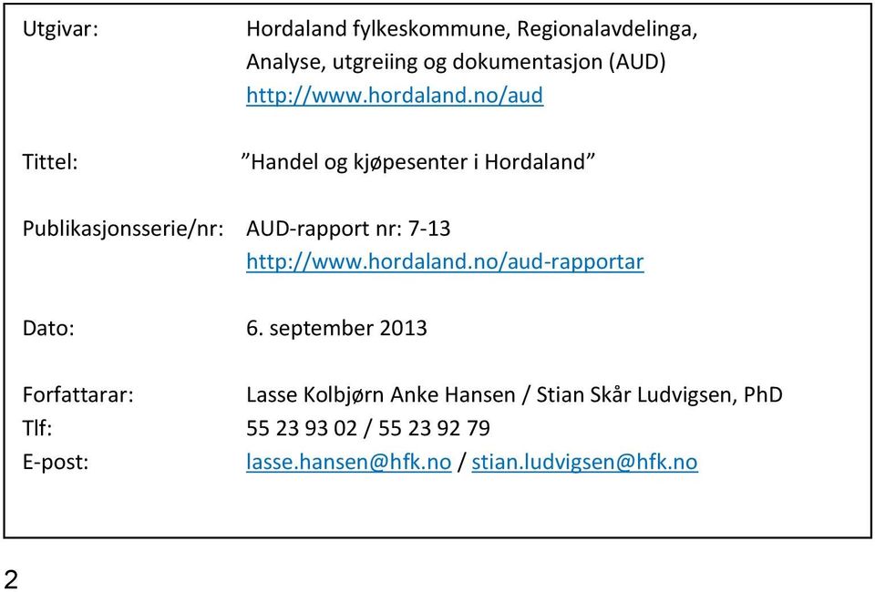 no/aud Tittel: Handel og kjøpesenter i Hordaland Publikasjonsserie/nr: AUD-rapport nr: 7-13 http://www.