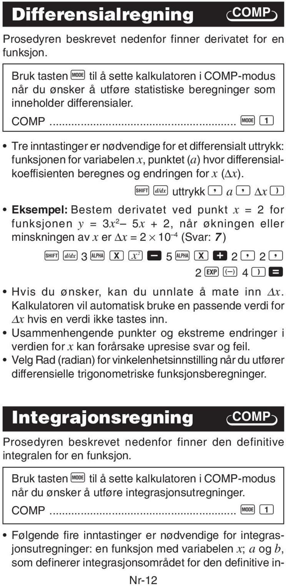 modus når du ønsker å utføre statistiske beregninger som inneholder differensialer. COMP.