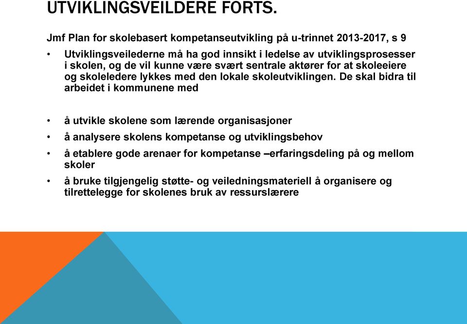 og de vil kunne være svært sentrale aktører for at skoleeiere og skoleledere lykkes med den lokale skoleutviklingen.