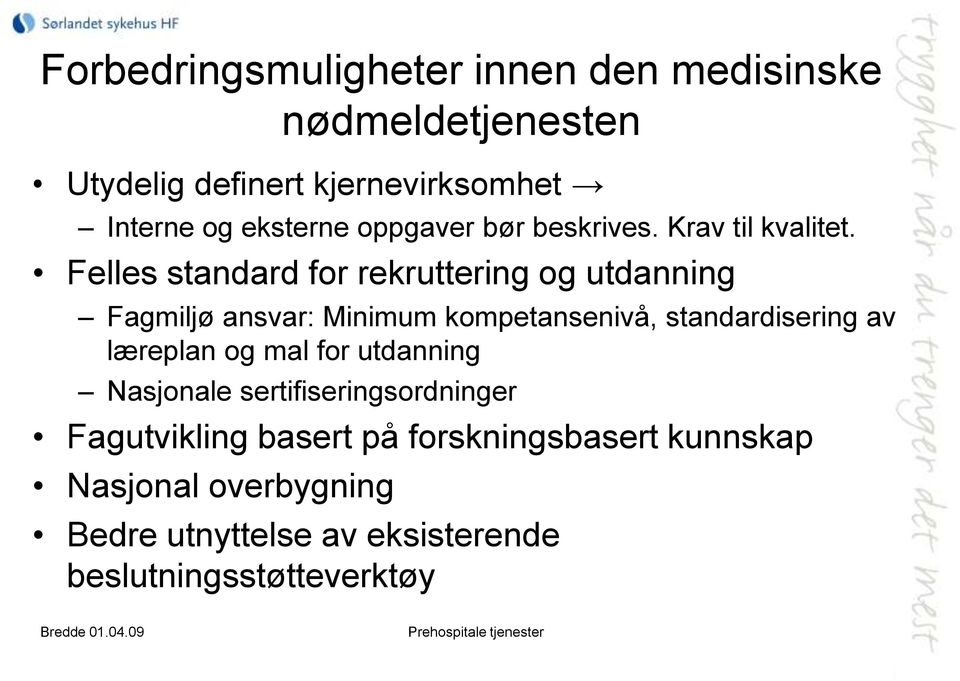 Felles standard for rekruttering og utdanning Fagmiljø ansvar: Minimum kompetansenivå, standardisering av