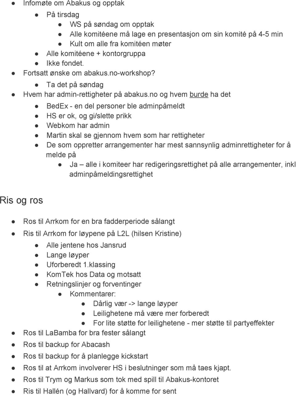 no og hvem burde ha det BedEx en del personer ble adminpåmeldt HS er ok, og gi/slette prikk Webkom har admin Martin skal se gjennom hvem som har rettigheter De som oppretter arrangementer har mest