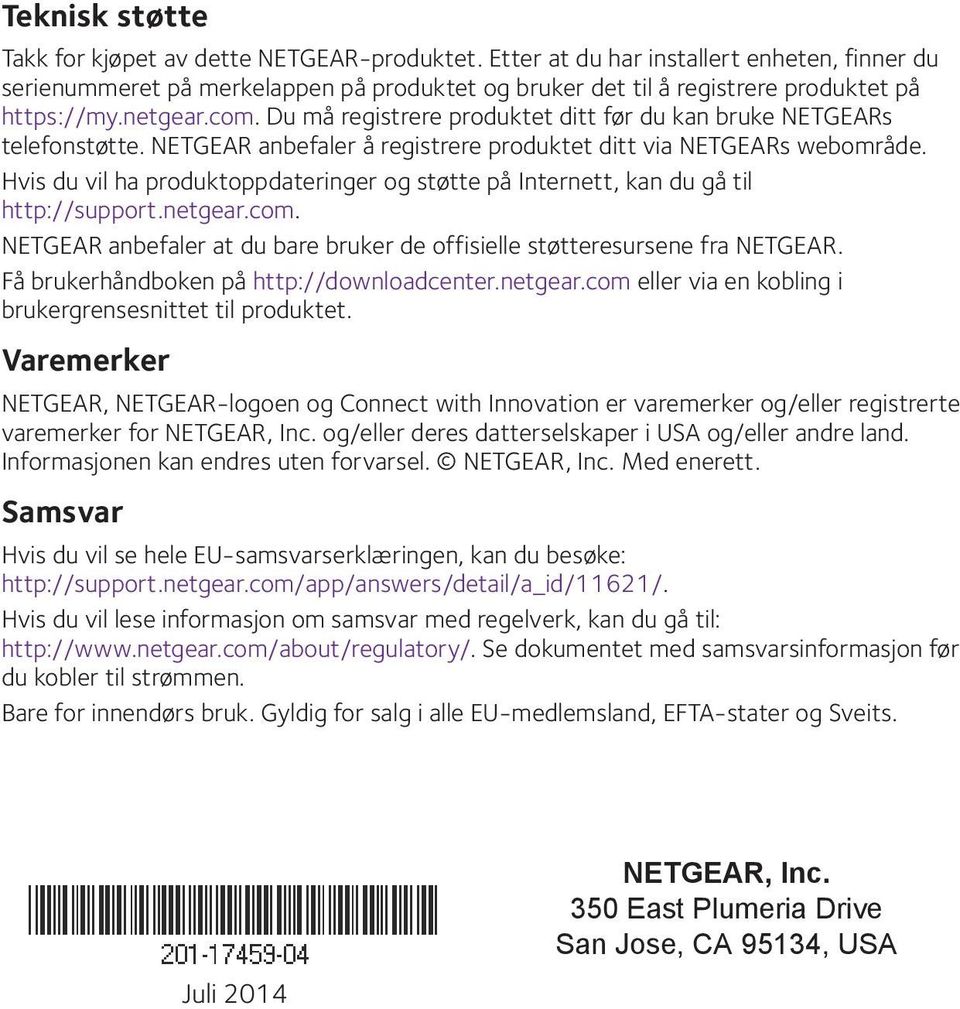 Du må registrere produktet ditt før du kan bruke NETGEARs telefonstøtte. NETGEAR anbefaler å registrere produktet ditt via NETGEARs webområde.