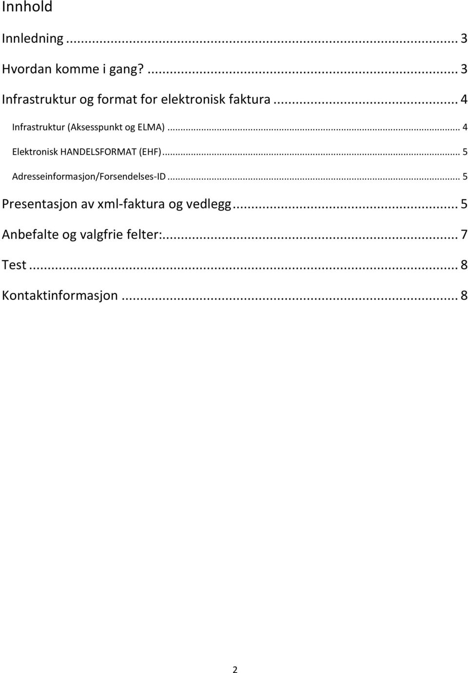 .. 4 Infrastruktur (Aksesspunkt og ELMA)... 4 Elektronisk HANDELSFORMAT (EHF).