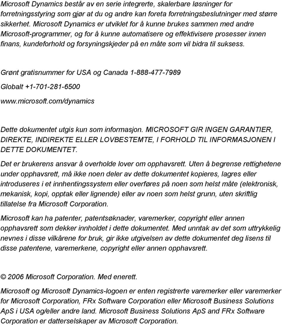 måte som vil bidra til suksess. Grønt gratisnummer for USA og Canada 1-888-477-7989 Globalt +1-701-281-6500 www.microsoft.com/dynamics Dette dokumentet utgis kun som informasjon.