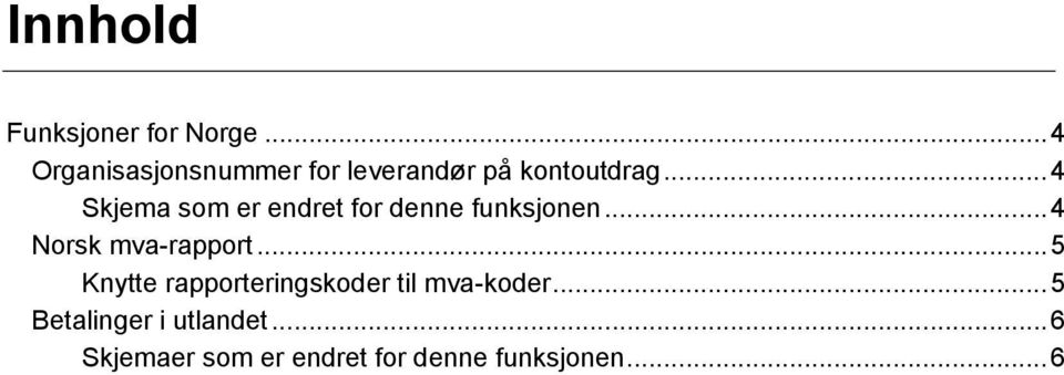 ..4 Skjema som er endret for denne funksjonen...4 Norsk mva-rapport.