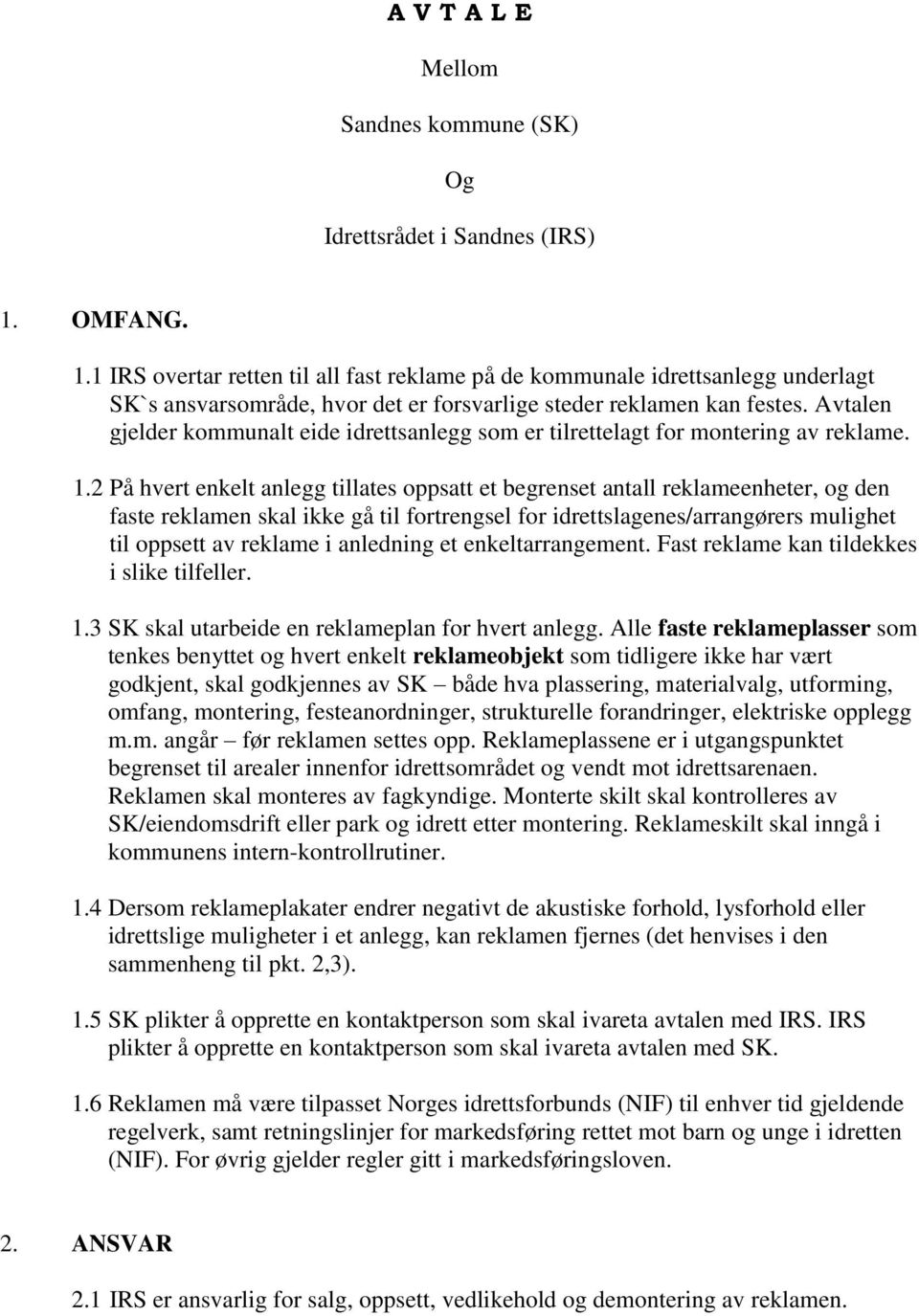 Avtalen gjelder kommunalt eide idrettsanlegg som er tilrettelagt for montering av reklame. 1.