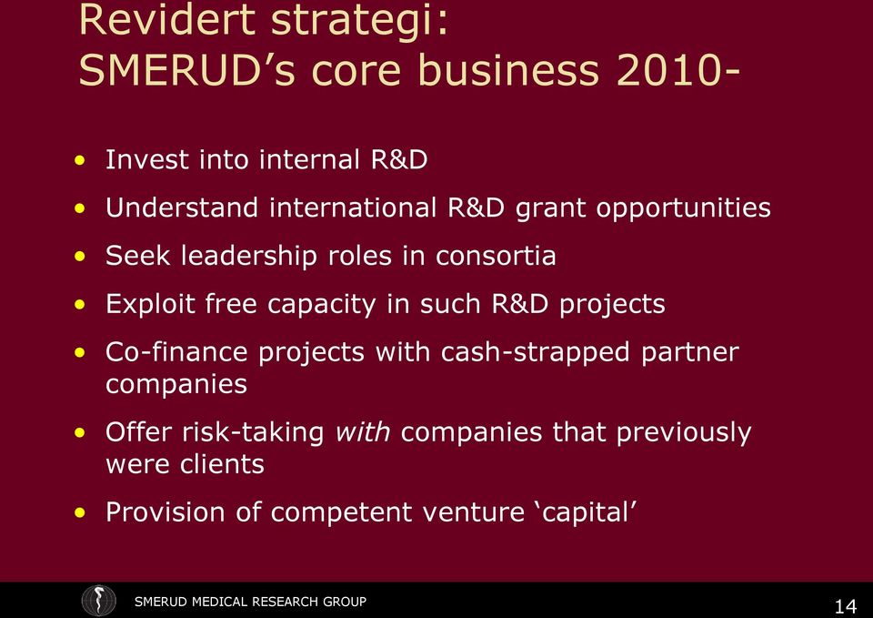 capacity in such R&D projects Co-finance projects with cash-strapped partner companies