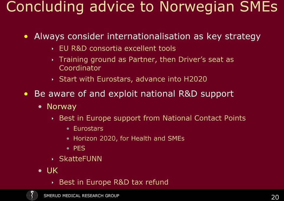 advance into H2020 Be aware of and exploit national R&D support Norway UK Best in Europe support from