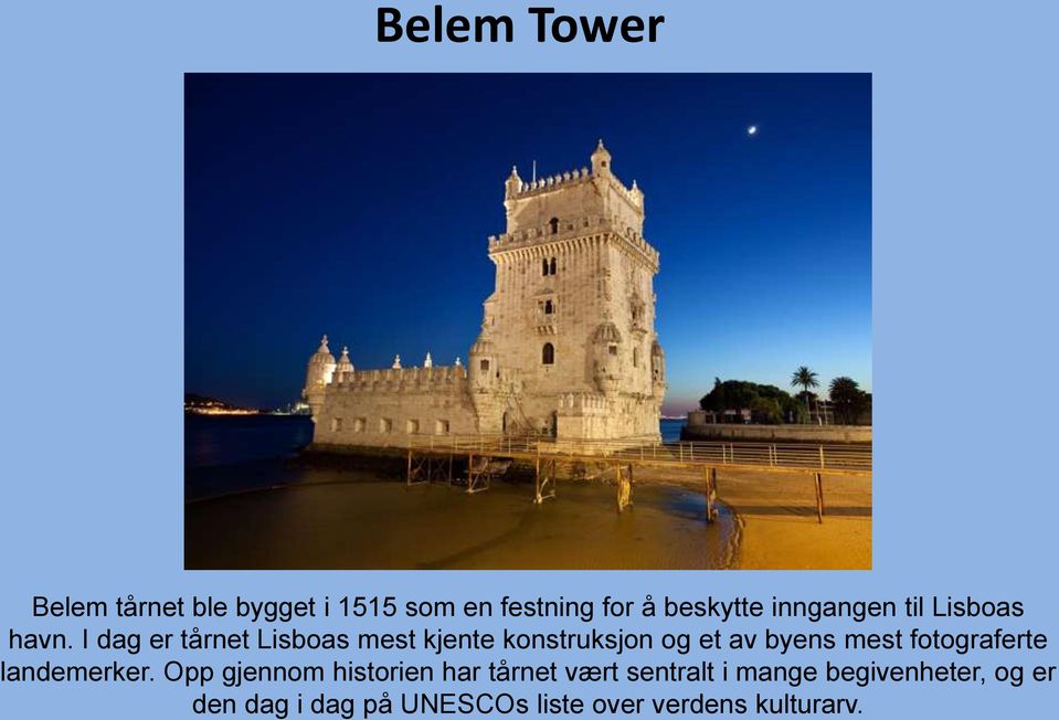 I dag er tårnet Lisboas mest kjente konstruksjon og et av byens mest fotograferte