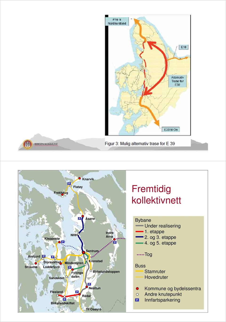 etappe Arefjord Straume P P Storavatnet Loddefjord Sandeidet Mindemyren P Fyllings dalen Sentrum