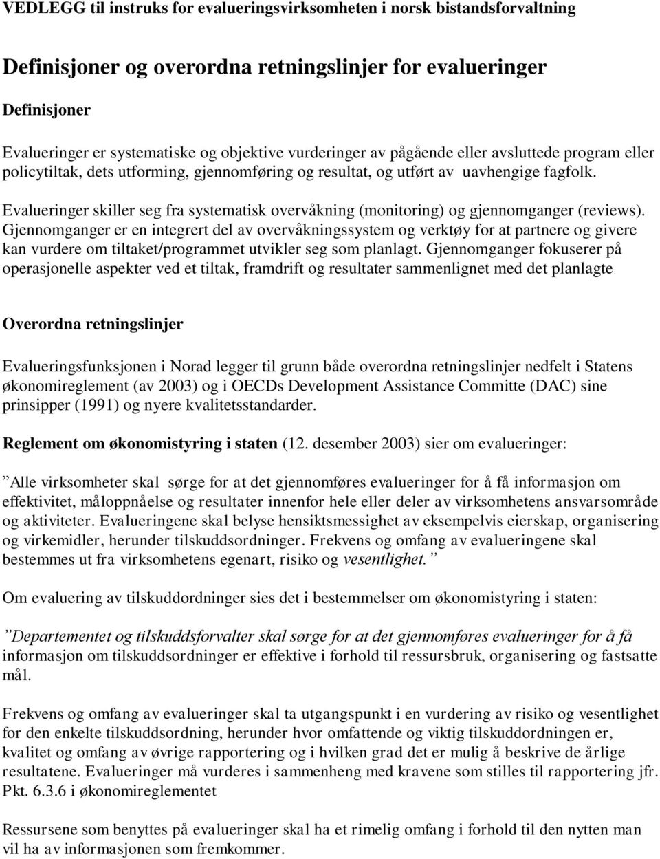 Evalueringer skiller seg fra systematisk overvåkning (monitoring) og gjennomganger (reviews).