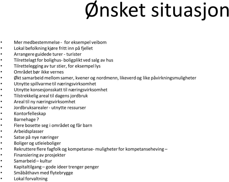 Utnytte konsesjonsskatt til næringsvirksomhet Tilstrekkelig areal til dagens jordbruk Areal til ny næringsvirksomhet Jordbruksarealer - utnytte ressurser Kontorfelleskap Barnehage?