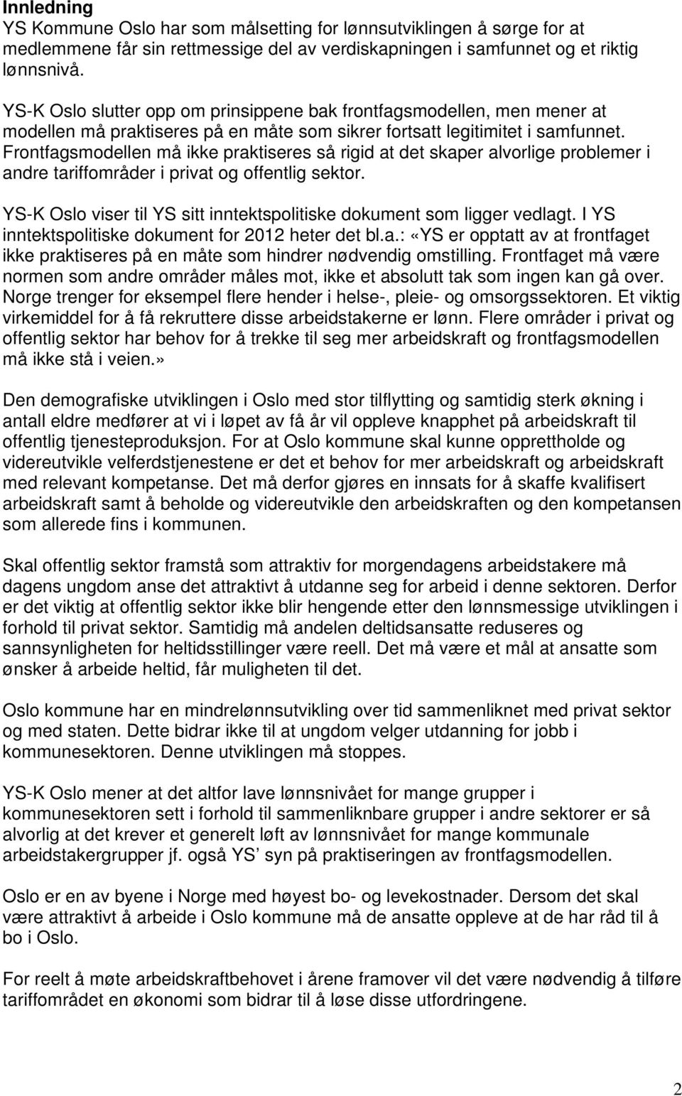 Frontfagsmodellen må ikke praktiseres så rigid at det skaper alvorlige problemer i andre tariffområder i privat og offentlig sektor.