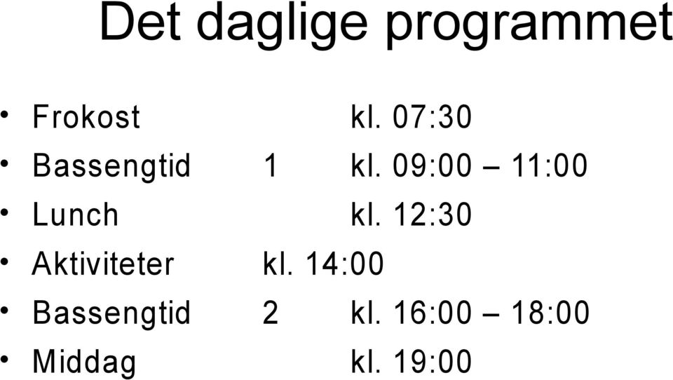 Bassengtid Middag kl. 07:30 1 kl.