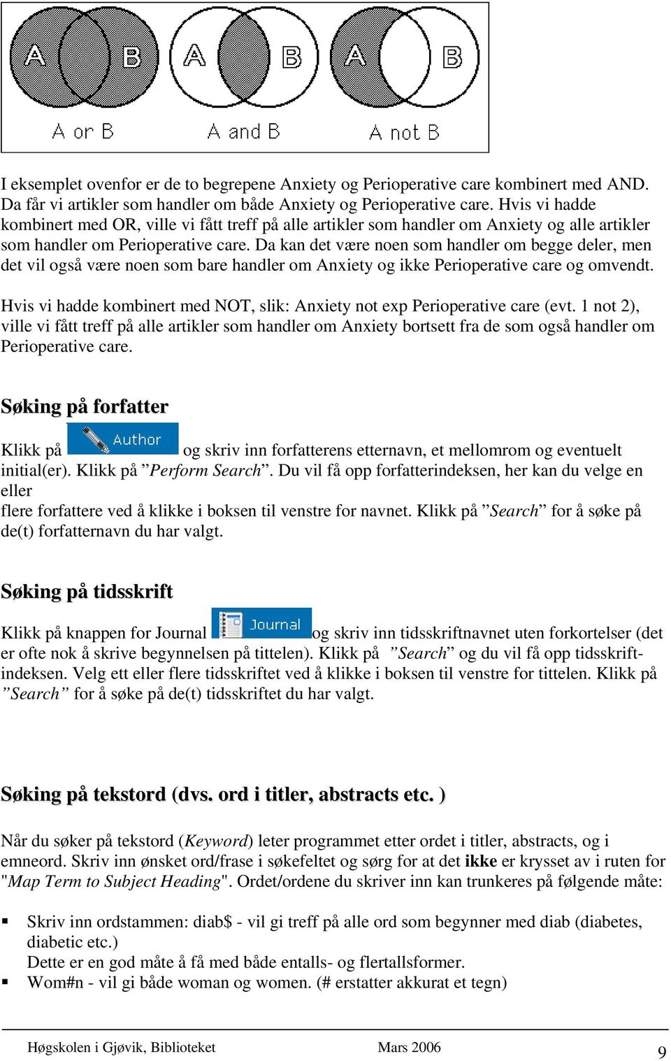 Da kan det være noen som handler om begge deler, men det vil også være noen som bare handler om Anxiety og ikke Perioperative care og omvendt.