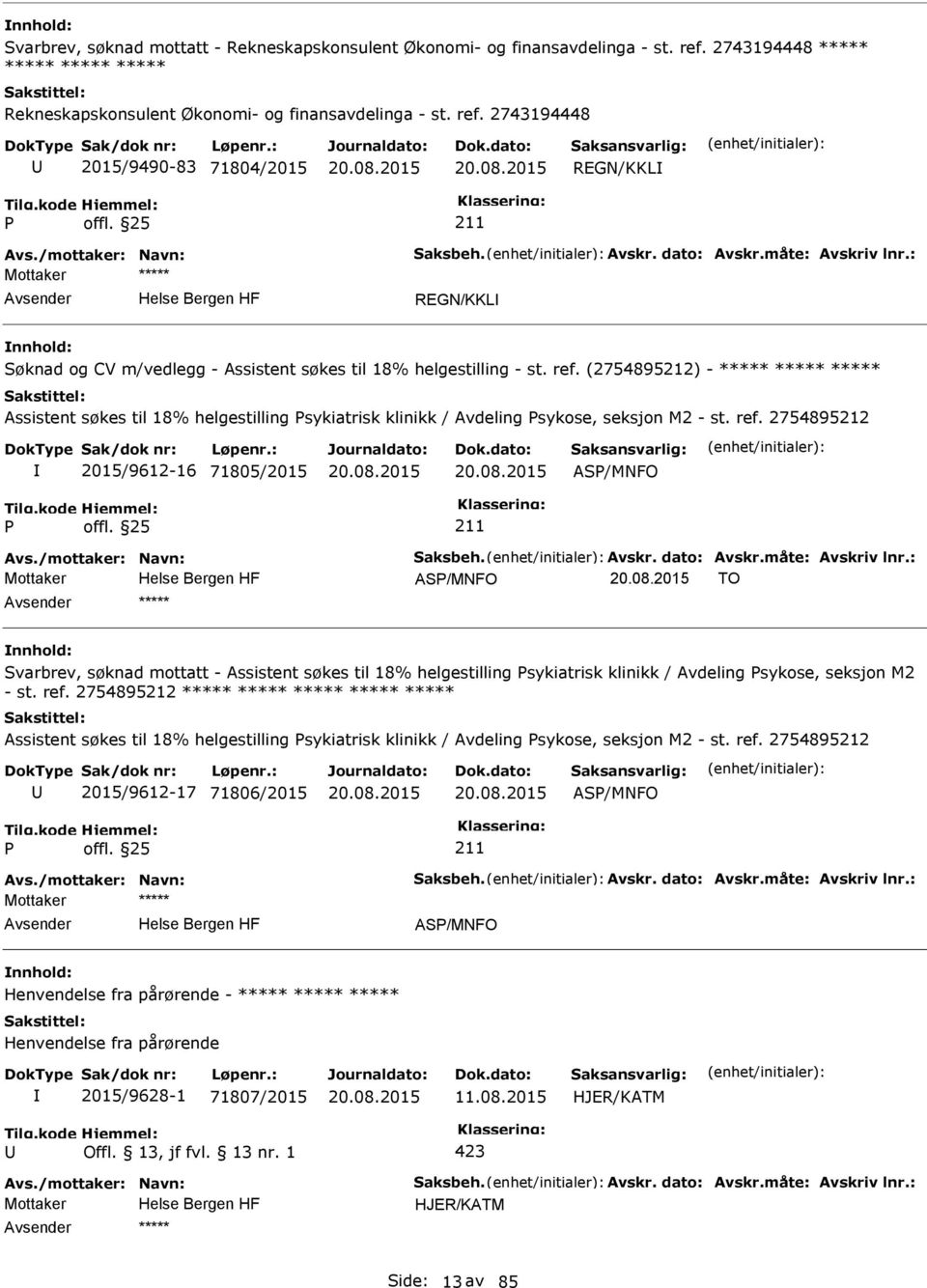 (2754895212) - ***** ***** ***** Assistent søkes til 18% helgestilling sykiatrisk klinikk / Avdeling sykose, seksjon M2 - st. ref. 2754895212 2015/9612-16 71805/2015 AS/MNFO Avs.