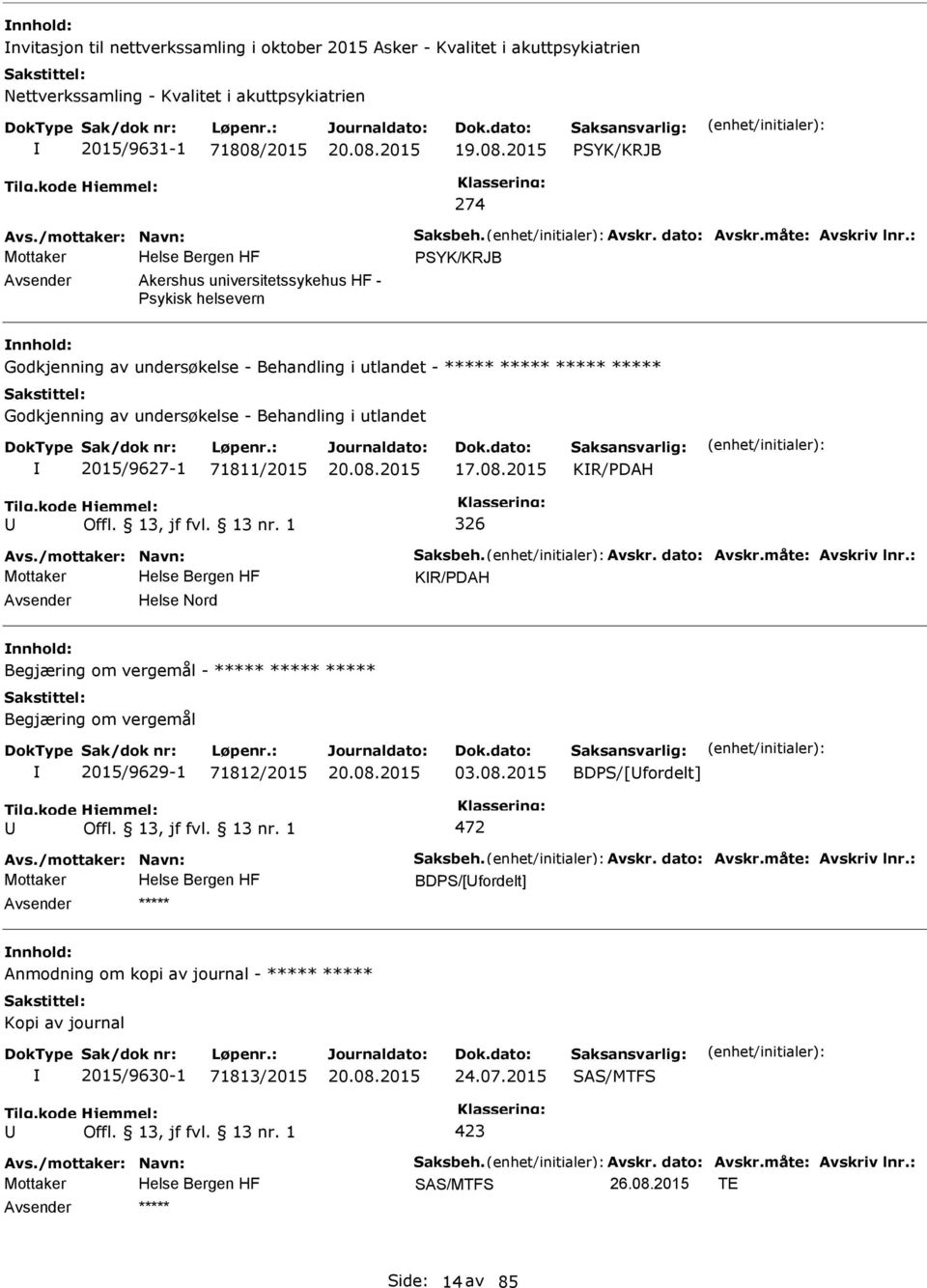 : Mottaker SYK/KRJB Akershus universitetssykehus HF - sykisk helsevern Godkjenning av undersøkelse - Behandling i utlandet - ***** ***** ***** ***** Godkjenning av undersøkelse - Behandling i