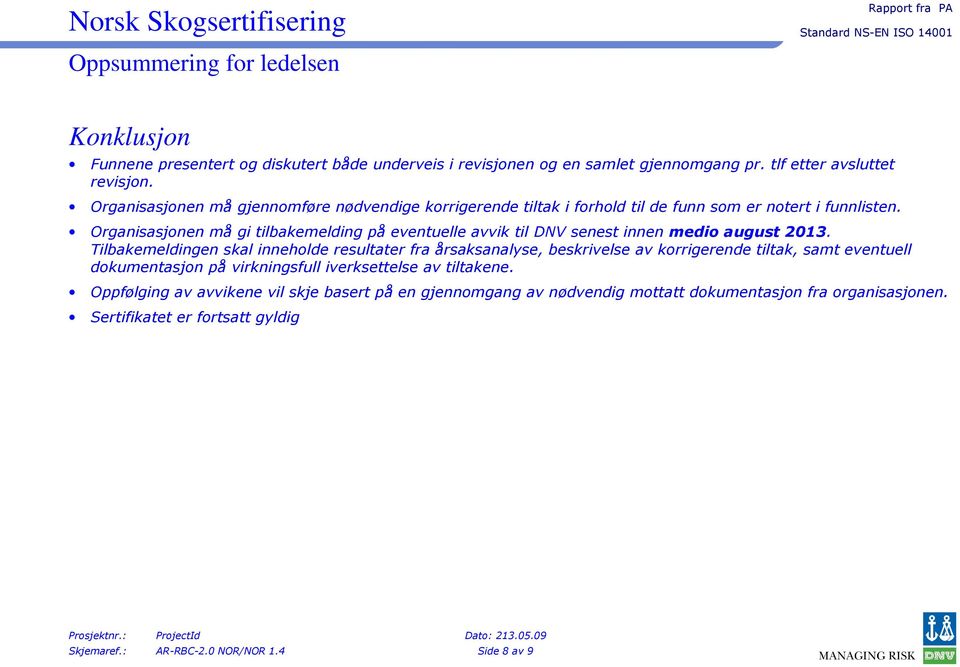 Organisasjonen må gi tilbakemelding på eventuelle avvik til DNV senest innen medio august 2013.