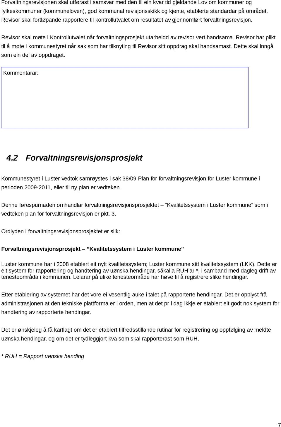 Revisor skal møte i Kontrollutvalet når forvaltningsprosjekt utarbeidd av revisor vert handsama.