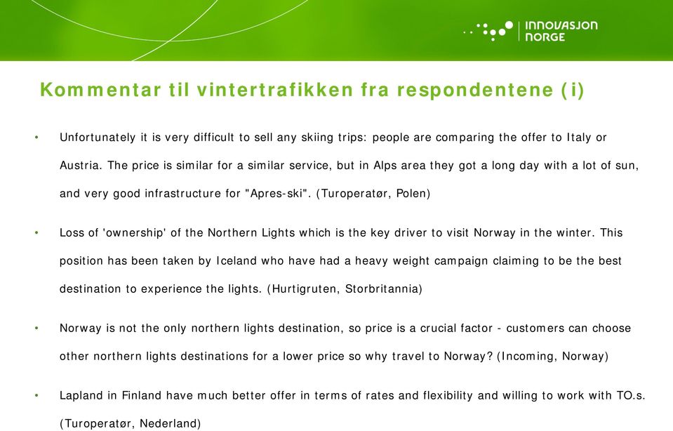(Turoperatør, Polen) Loss of 'ownership' of the Northern Lights which is the key driver to visit Norway in the winter.