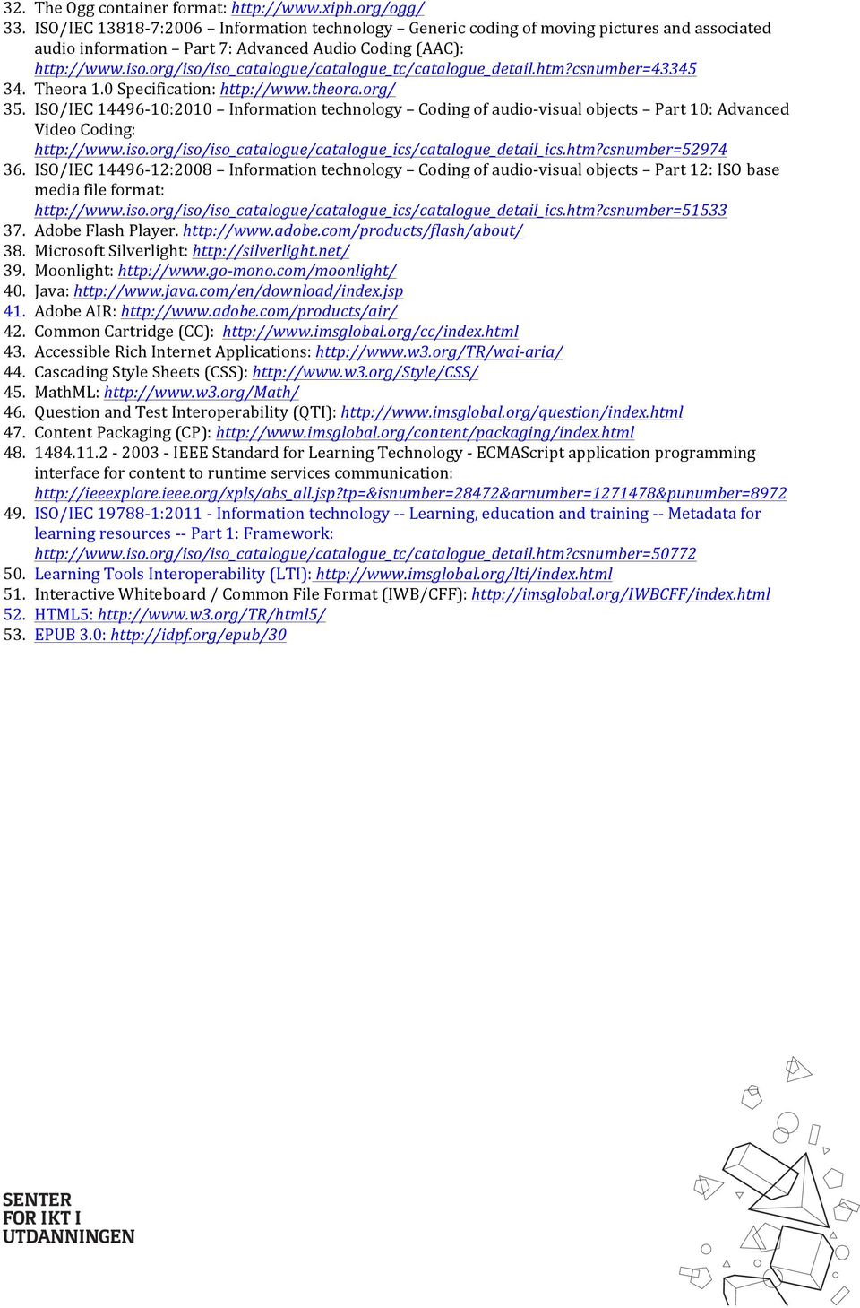 org/iso/iso_catalogue/catalogue_tc/catalogue_detail.htm?csnumber=43345 34. Theora 1.0 Specification: http://www.theora.org/ 35.