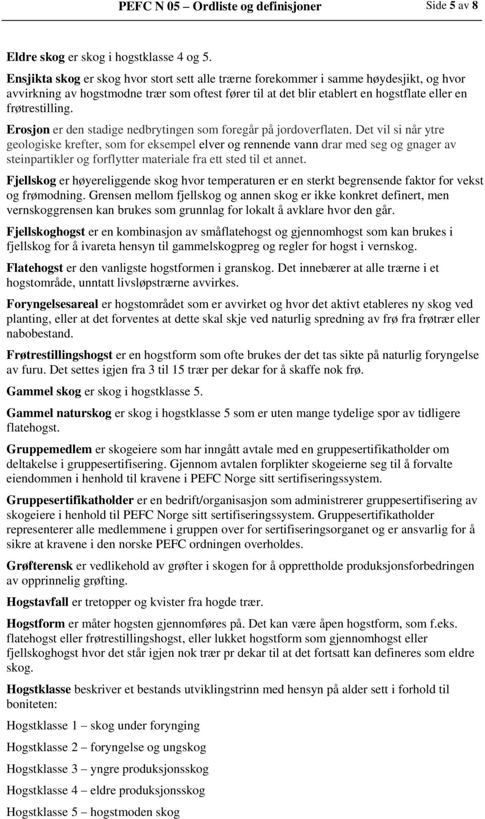 Erosjon er den stadige nedbrytingen som foregår på jordoverflaten.