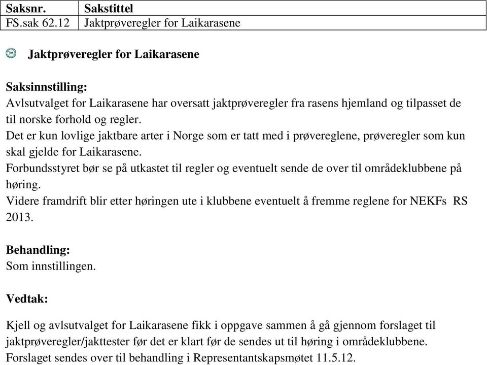 regler. Det er kun lovlige jaktbare arter i Norge som er tatt med i prøvereglene, prøveregler som kun skal gjelde for Laikarasene.
