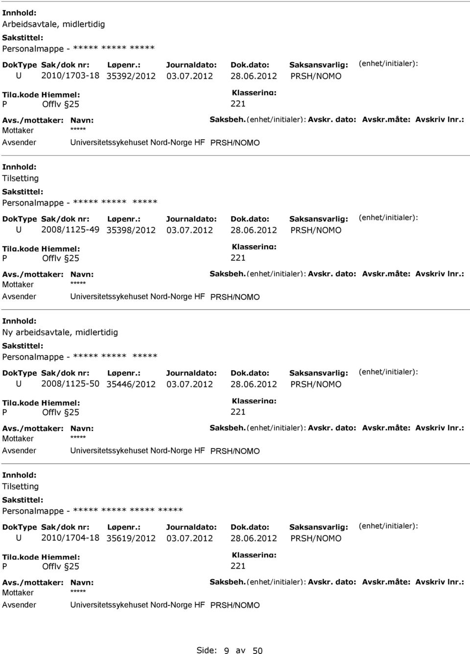 : RSH/NOMO Ny arbeidsavtale, midlertidig ersonalmappe - ***** ***** ***** 2008/1125-50 35446/2012 28.06.2012 RSH/NOMO Avs./mottaker: Navn: Saksbeh. Avskr. dato: Avskr.