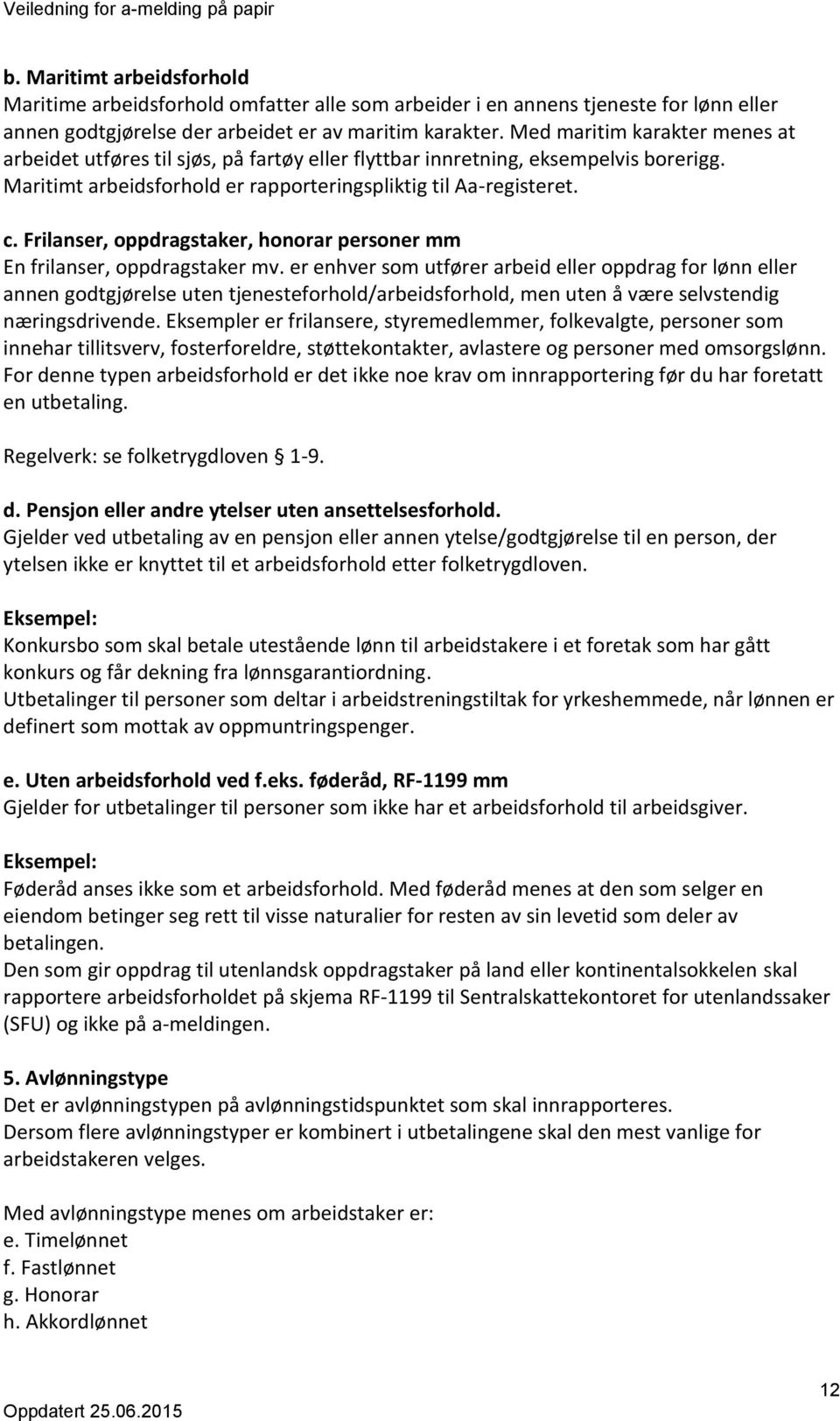 Frilanser, oppdragstaker, honorar personer mm En frilanser, oppdragstaker mv.