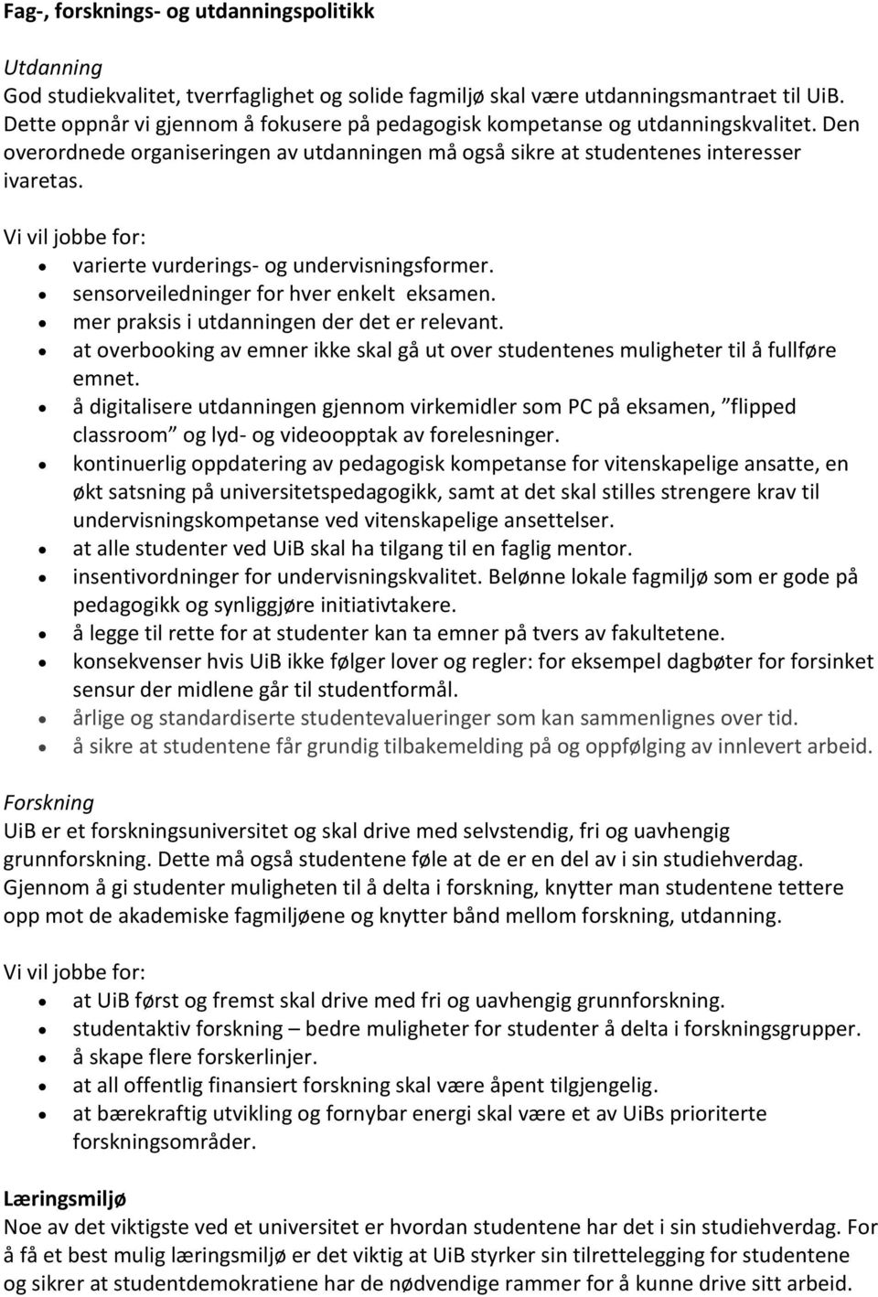 varierte vurderings- og undervisningsformer. sensorveiledninger for hver enkelt eksamen. mer praksis i utdanningen der det er relevant.