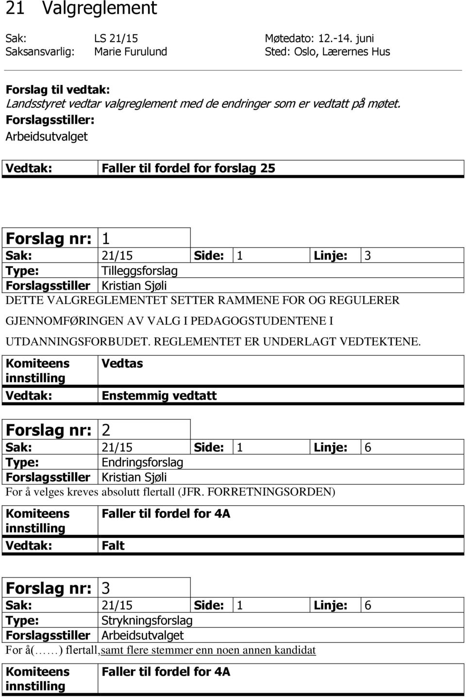 REGULERER GJENNOMFØRINGEN AV VALG I PEDAGOGSTUDENTENE I UTDANNINGSFORBUDET. REGLEMENTET ER UNDERLAGT VEDTEKTENE.