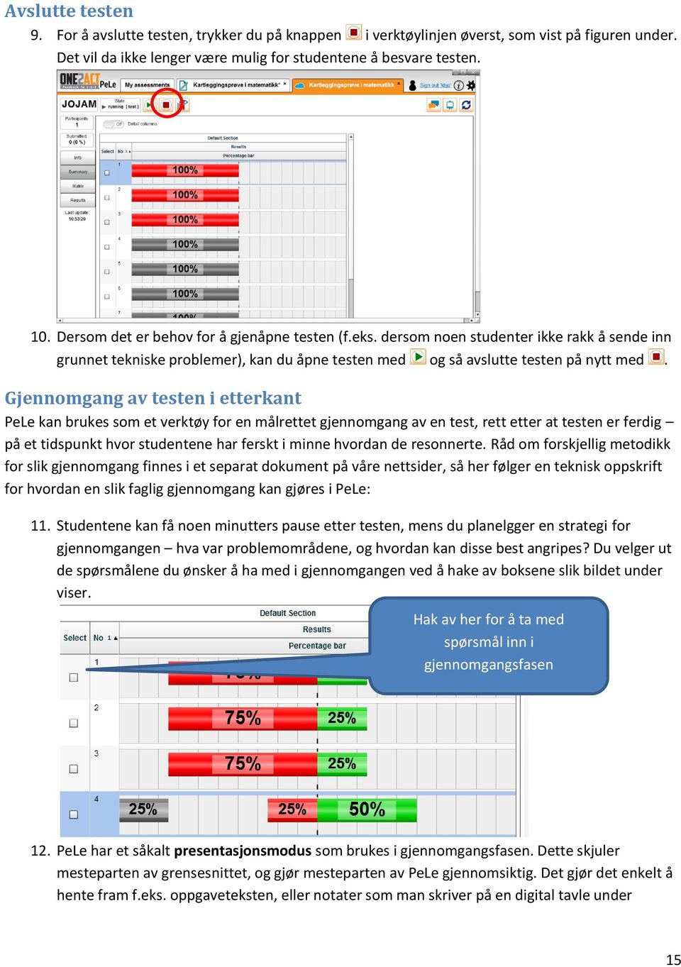 Gjennomgang av testen i etterkant PeLe kan brukes som et verktøy for en målrettet gjennomgang av en test, rett etter at testen er ferdig på et tidspunkt hvor studentene har ferskt i minne hvordan de