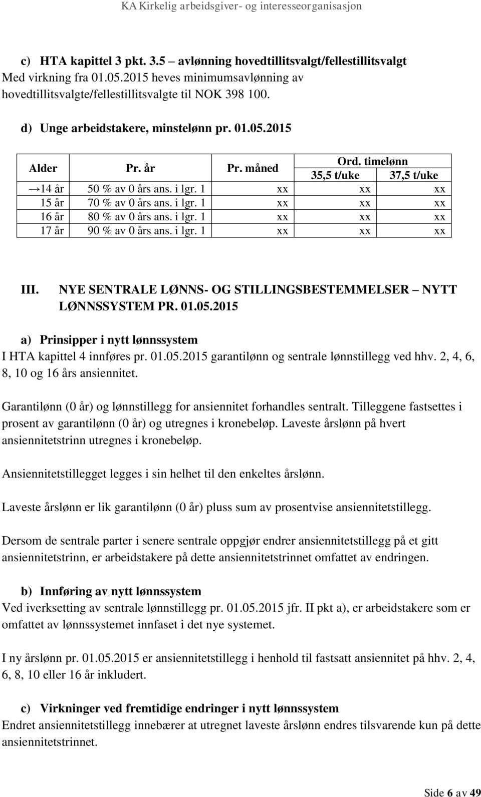 i lgr. 1 xx xx xx 17 år 90 % av 0 års ans. i lgr. 1 xx xx xx III. NYE SENTRALE LØNNS- OG STILLINGSBESTEMMELSER NYTT LØNNSSYSTEM PR. 01.05.