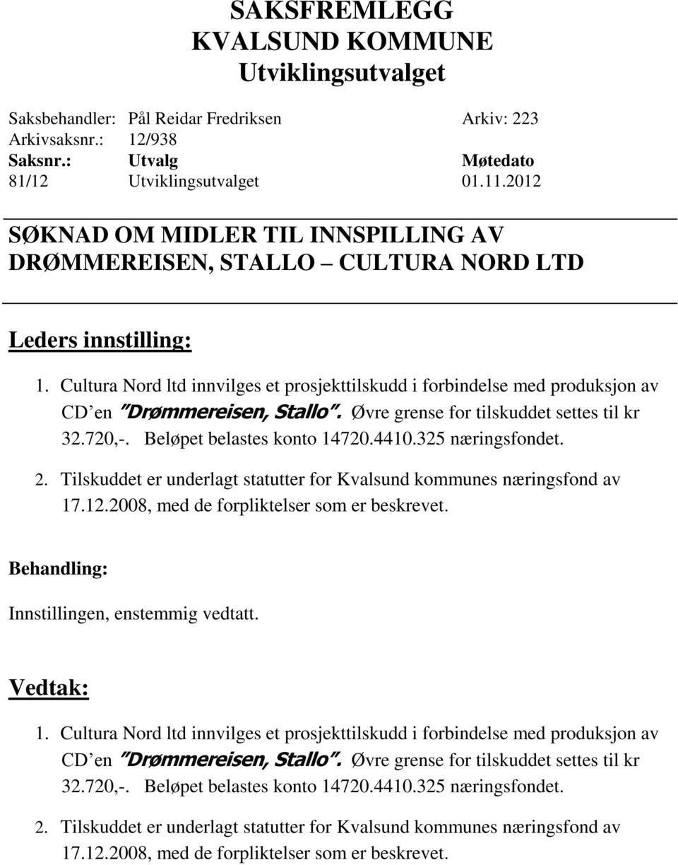 325 næringsfondet. 2. Tilskuddet er underlagt statutter for Kvalsund kommunes næringsfond av 17.12.2008, med de forpliktelser som er beskrevet.