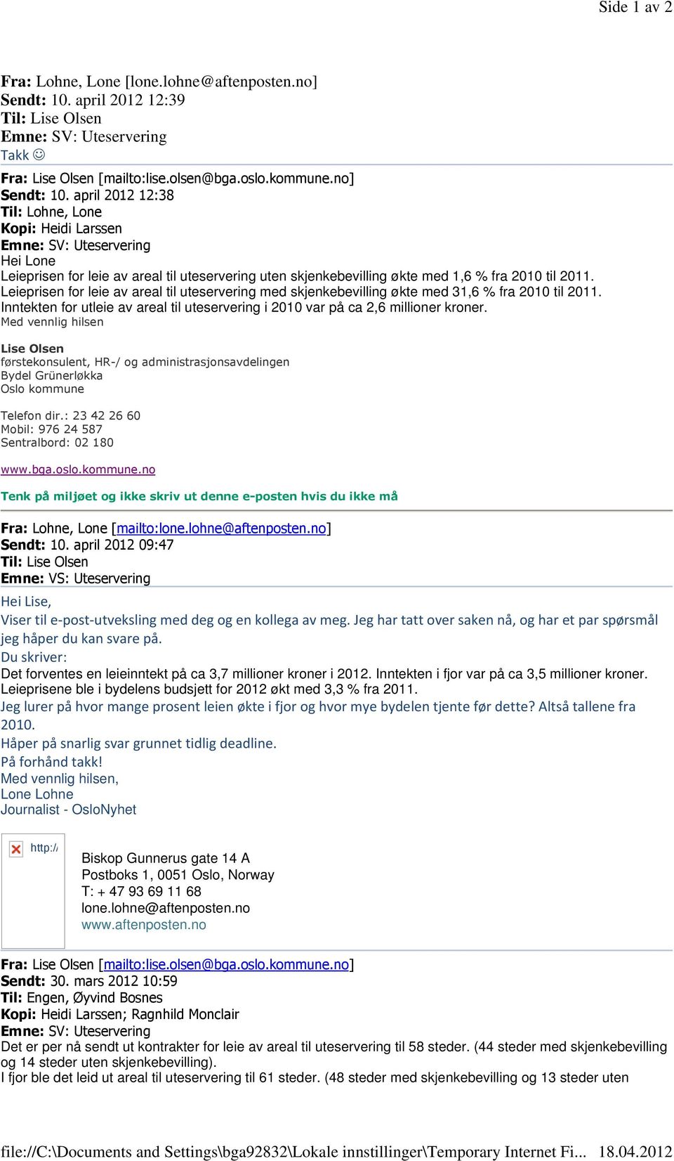 april 2012 12:38 Til: Lohne, Lone Kopi: Heidi Larssen Hei Lone Leieprisen for leie av areal til uteservering uten skjenkebevilling økte med 1,6 % fra 2010 til 2011.