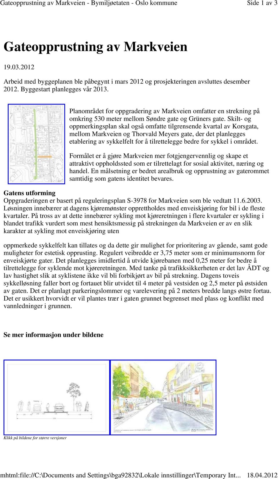 Planområdet for oppgradering av Markveien omfatter en strekning på omkring 530 meter mellom Søndre gate og Grüners gate.