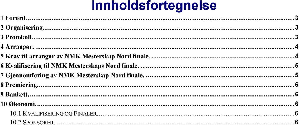 ... 4 6 Kvalifisering til NMK Mesterskaps Nord finale.