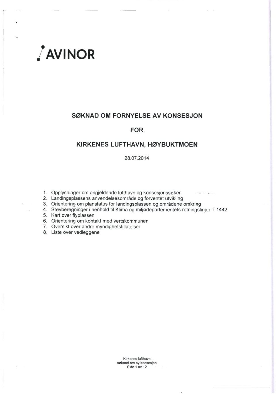 planstatus for landingsplassen og områdene omkring Støyberegninger i henhold til Klima og miljødepartementets retningslinjer T-1442
