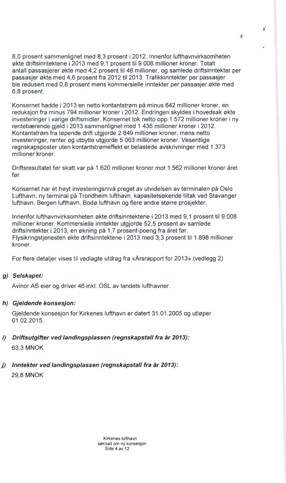 Trafikkinntekter per passasjer ble redusert med 0,8 prosent mens kommersielle inntekter per passasjer økte med 6,8 prosent.