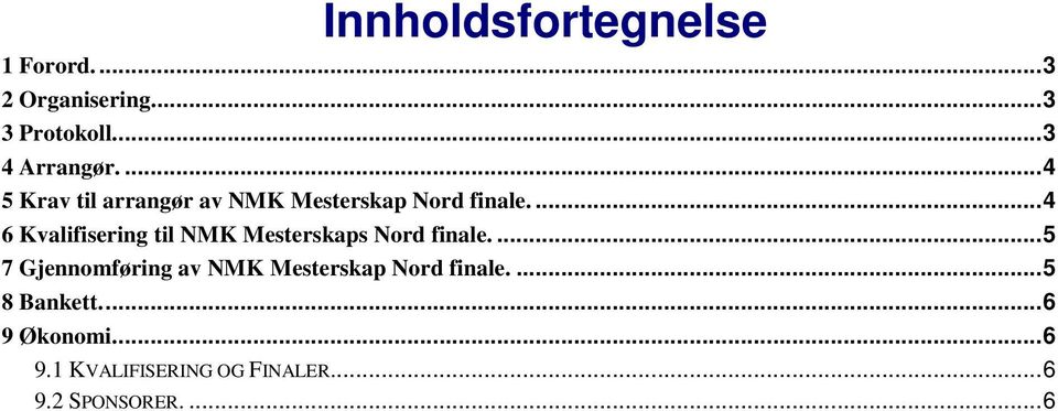 ... 4 6 Kvalifisering til NMK Mesterskaps Nord finale.