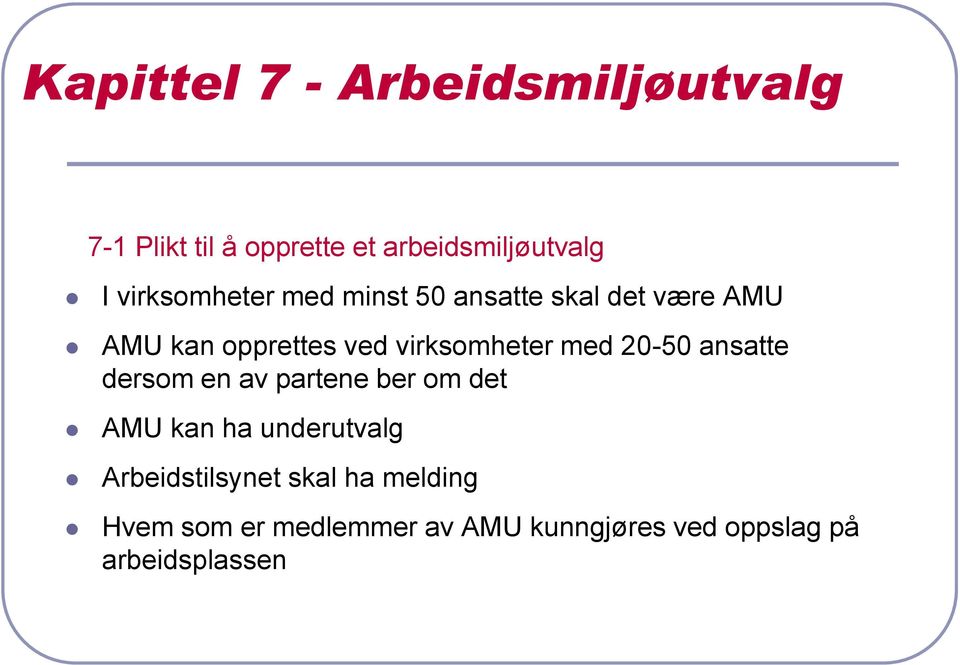 virksomheter med 20-50 ansatte dersom en av partene ber om det AMU kan ha underutvalg