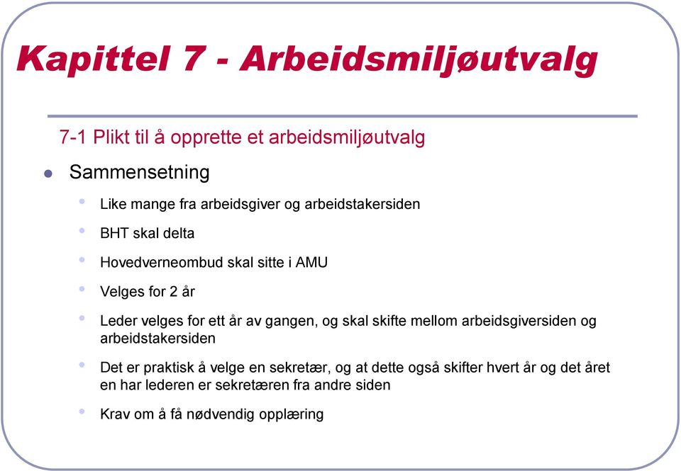 ett år av gangen, og skal skifte mellom arbeidsgiversiden og arbeidstakersiden Det er praktisk å velge en sekretær,