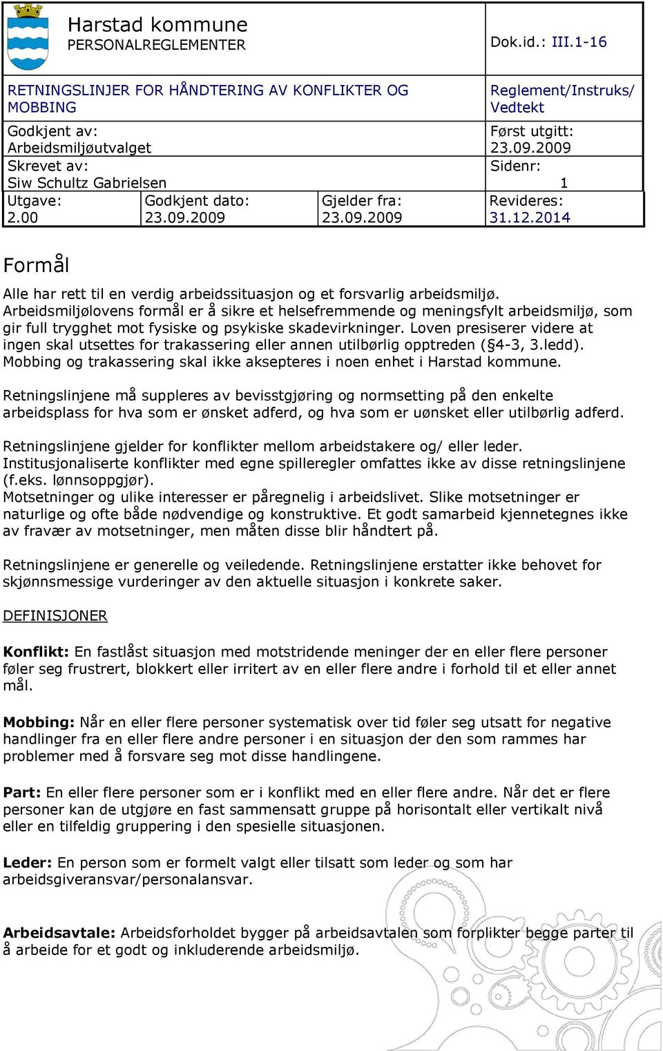 Arbeidsmiljølovens formål er å sikre et helsefremmende og meningsfylt arbeidsmiljø, som gir full trygghet mot fysiske og psykiske skadevirkninger.