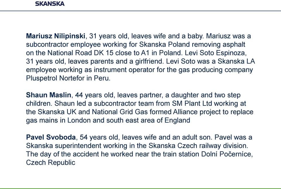 Shaun Maslin, 44 years old, leaves partner, a daughter and two step children.