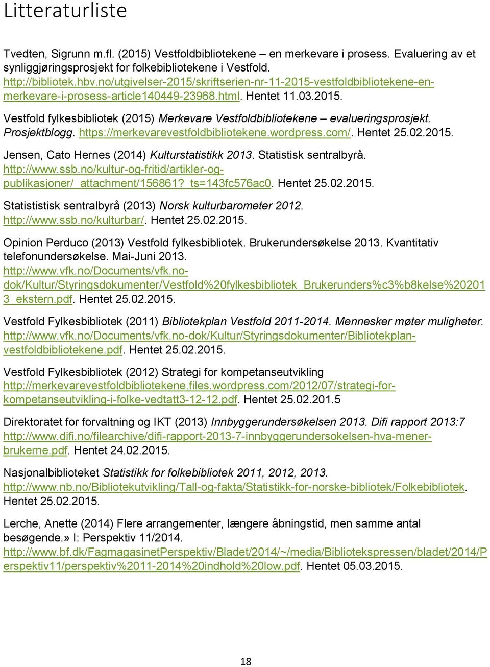 Prosjektblogg. https://merkevarevestfoldbibliotekene.wordpress.com/. Hentet 25.02.2015. Jensen, Cato Hernes (2014) Kulturstatistikk 2013. Statistisk sentralbyrå. http://www.ssb.